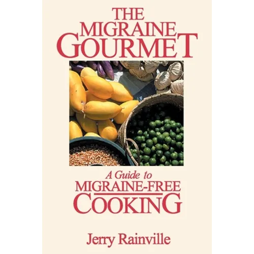 The Migraine Gourmet: A Guide to Migraine-Free Cooking - Paperback