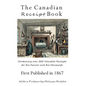 The Canadian Receipt Book: Containing over 500 Valuable Receipts for the Farmer and the Housewife, First Published in 1867, Deluxe Casebound Edition - Hardcover