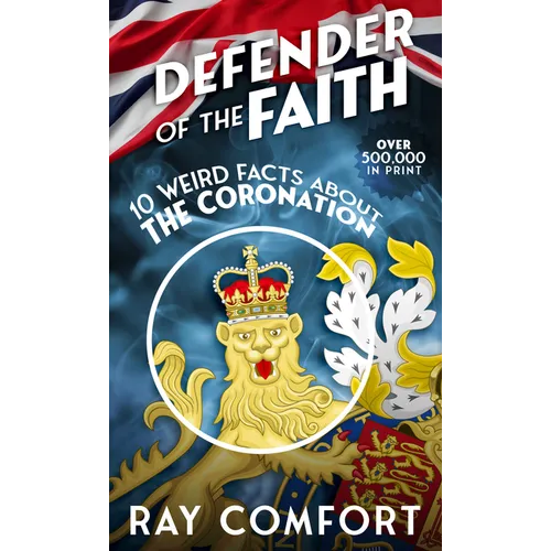 Defender of the Faith: 10 Weird Facts about the Coronation - Paperback
