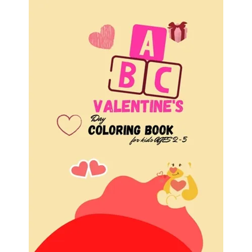 The ABC of Valentine's Day Coloring Book for kids Ages 2-5: A collection over 100 of Activity Alphabet ABC Valentine's Coloring Book For Kids Ages 2-5 - Paperback