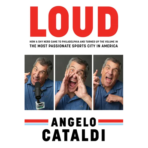 Angelo Cataldi: Loud: How a Shy Nerd Came to Philadelphia and Turned Up the Volume in the Most Passionate Sports City in America - Hardcover