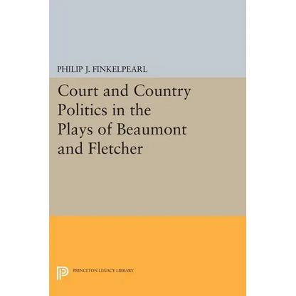 Court and Country Politics in the Plays of Beaumont and Fletcher - Paperback