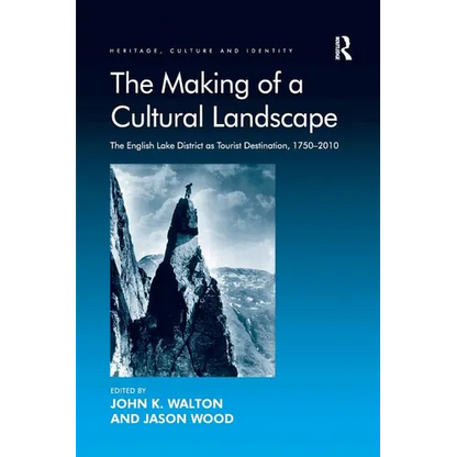 The Making of a Cultural Landscape: The English Lake District as Tourist Destination, 1750-2010 - Paperback