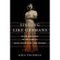 Singing Like Germans: Black Musicians in the Land of Bach, Beethoven, and Brahms - Paperback