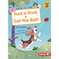 Duck Is Stuck & Get the Ball! - Paperback