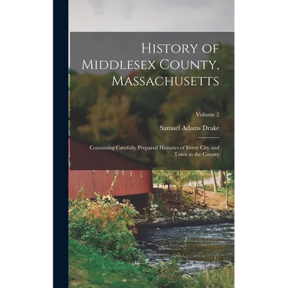 History of Middlesex County, Massachusetts: Containing Carefully Prepared Histories of Every City and Town in the County; Volume 2 - Hardcover