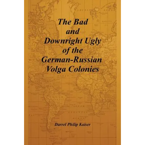 The Bad and Downright Ugly of the German-Russian Volga Colonies - Paperback