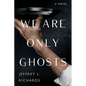 We Are Only Ghosts - Paperback
