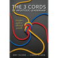 The 3 Cords of Apostolic Leadership: A leader's guide to effectual growth - Paperback