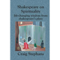 Shakespeare On Spirituality: Life-Changing Wisdom from Shakespeare's Plays - Paperback