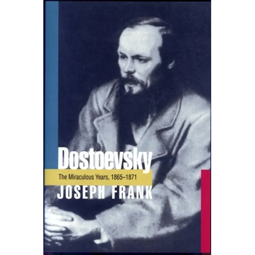 Dostoevsky: The Miraculous Years, 1865-1871 - Paperback