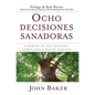 Ocho Decisiones Sanadoras (Life's Healing Choices): Liberese de Sus Heridas, Complejos, Y Habitos - Paperback