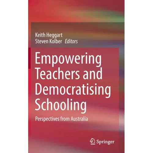 Empowering Teachers and Democratising Schooling: Perspectives from Australia - Hardcover