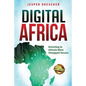 Digital Africa: Investing in Africa's Most Untapped Source - Paperback