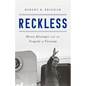 Reckless: Henry Kissinger and the Tragedy of Vietnam - Hardcover