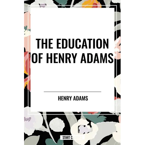 The Education of Henry Adams - Paperback