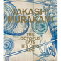 Takashi Murakami: The Octopus Eats Its Own Leg - Hardcover