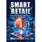 Smart Retail: Harnessing AI Precision to Revolutionize the Retail Industry - Hardcover