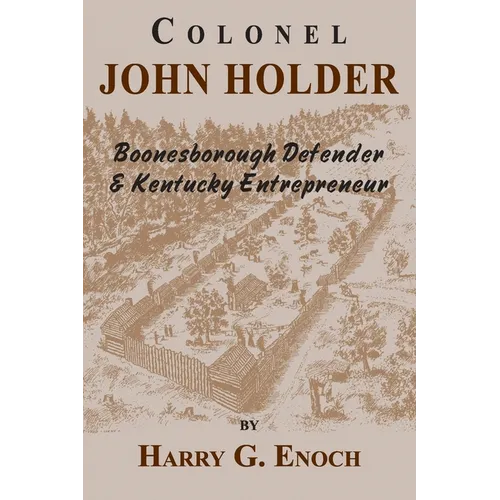 Colonel John Holder Boonesborough Defender & Kentucky Entrepreneur - Paperback