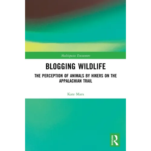Blogging Wildlife: The Perception of Animals by Hikers on the Appalachian Trail - Paperback