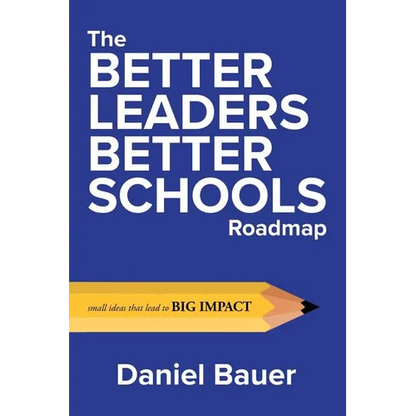 The Better Leaders Better Schools Roadmap: Small Ideas That Lead to Big Impact - Paperback