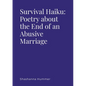 Survival Haiku: Poetry About the End of an Abusive Marriage - Paperback