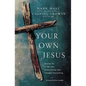 The Your Own Jesus: Saying Yes to the One Relationship That Changes Everything - Paperback