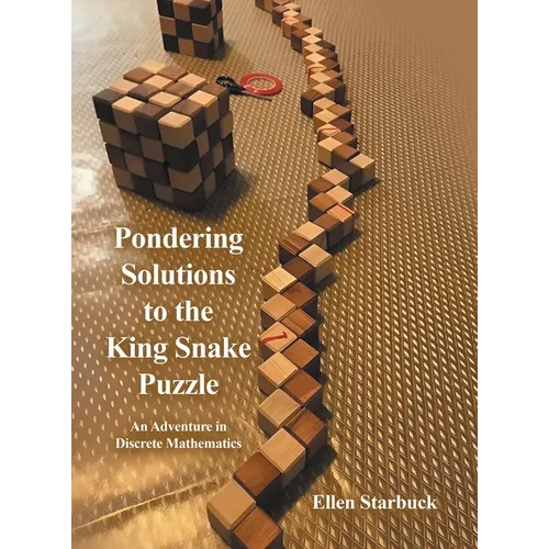 Pondering Solutions to the King Snake Puzzle: An Adventure in Discrete Mathematics - Hardcover