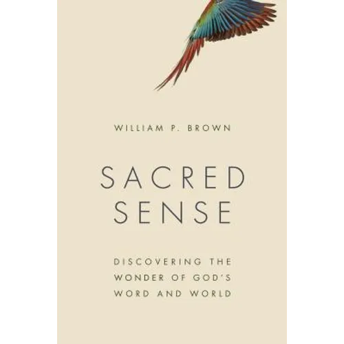 Sacred Sense: Discovering the Wonder of God's Word and World - Paperback