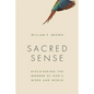 Sacred Sense: Discovering the Wonder of God's Word and World - Paperback