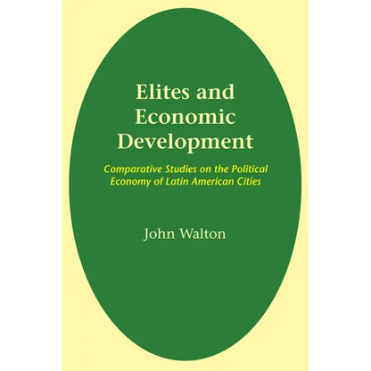 Elites and Economic Development: Comparative Studies on the Political Economy of Latin American Cities - Paperback