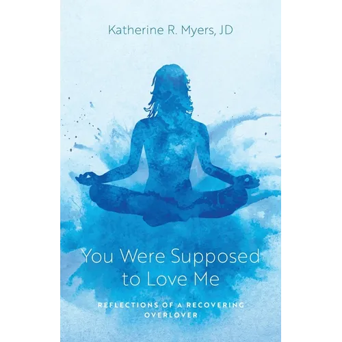 You Were Supposed to Love Me: Reflections of a Recovering Overlover - Paperback