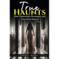 True Haunts - Vol 1: Real Paranormal Encounters and True Ghost Stories - Paperback