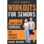 Workouts for Seniors: Simple Home Exercises for Improved Strength, Balance, and Energy - Paperback