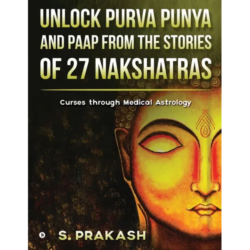 Unlock Purva Punya and Paap from the Stories of 27 Nakshatras: Curses through Medical Astrology - Paperback