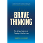 Brave Thinking: The Art and Science of Creating a Life You Love - Hardcover
