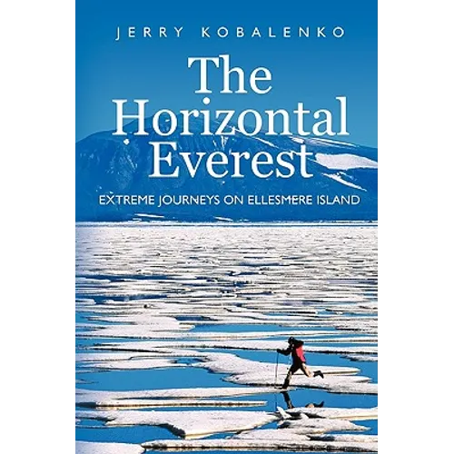 The Horizontal Everest: Extreme Journeys on Ellesmere Island - Paperback
