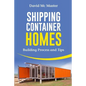 Shipping Container Homes: Your Guidebook for Plans, Design and Ideas - Paperback