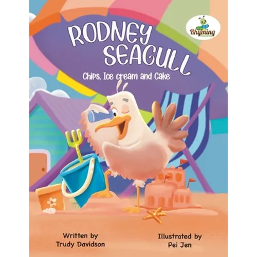 Rodney Seagull - Chips, Ice cream And Cake: Stealing is wrong...right? Tell that to a very hungry seagull - Paperback