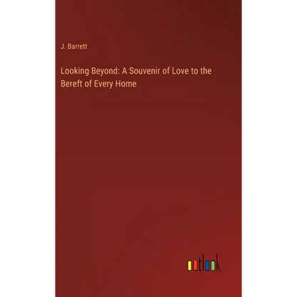 Looking Beyond: A Souvenir of Love to the Bereft of Every Home - Hardcover