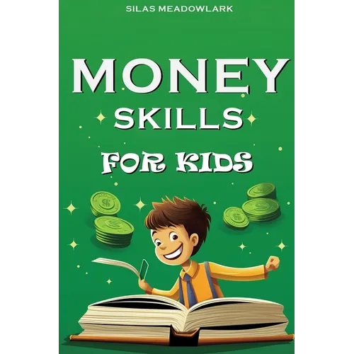 Money Skills For Kids: Financial Literacy and Smart Money Habits for the Young Entrepreneur - Paperback