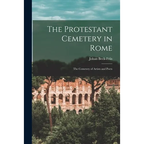 The Protestant Cemetery in Rome: the Cemetery of Artists and Poets - Paperback