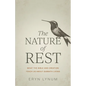 The Nature of Rest: What the Bible and Creation Teach Us about Sabbath Living - Paperback