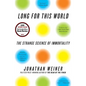 Long for This World: The Strange Science of Immortality - Paperback