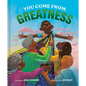 You Come from Greatness: A Celebration of Black History: A Picture Book - Hardcover