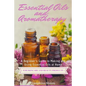 Essential Oils and Aromatherapy: A Beginner's Guide to Making and Using Essential Oils at Home for Skincare and Beauty Products - Paperback