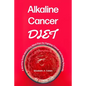 Alkaline Cancer Diet: A Working Guide and 21-Day Meal Plan for Fighting Cancer and Healing Naturally - Paperback