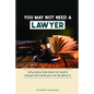 You May Not Need a Lawyer: Why Every Case does not Need a Lawyer and What You Can Do about it - Paperback