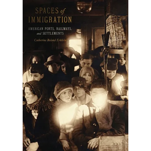 Spaces of Immigration: American Ports, Railways, and Settlements - Hardcover