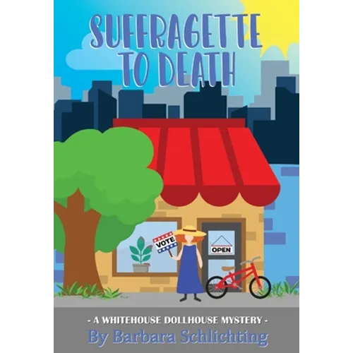 SUFFRAGETTE to DEATH: A WHITE HOUSE DOLLHOUSE mystery series - Paperback